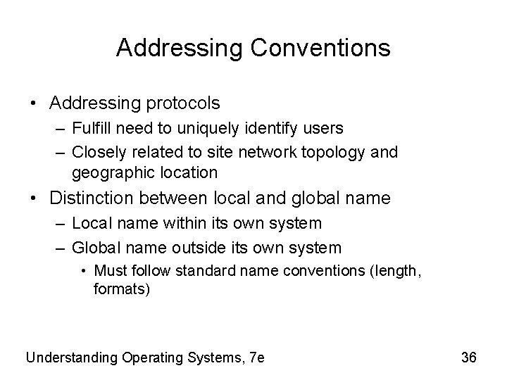 Addressing Conventions • Addressing protocols – Fulfill need to uniquely identify users – Closely
