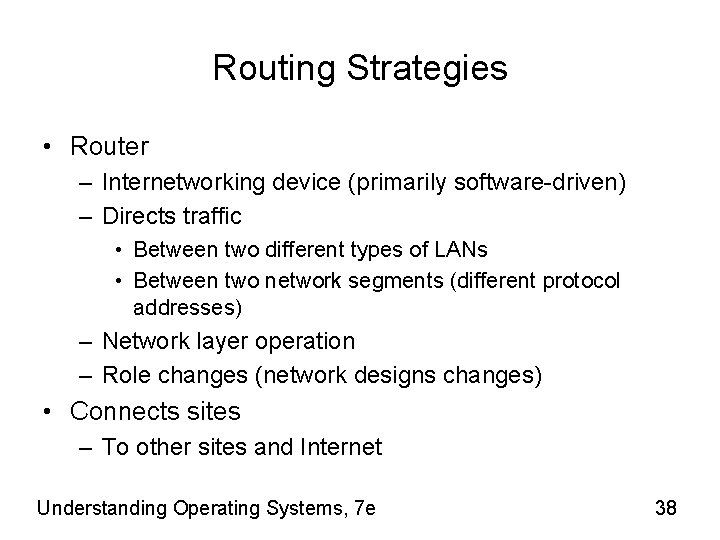 Routing Strategies • Router – Internetworking device (primarily software-driven) – Directs traffic • Between