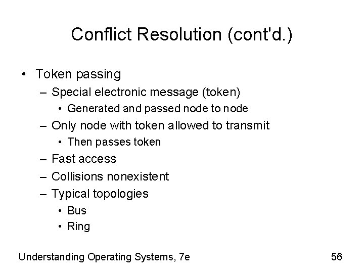 Conflict Resolution (cont'd. ) • Token passing – Special electronic message (token) • Generated