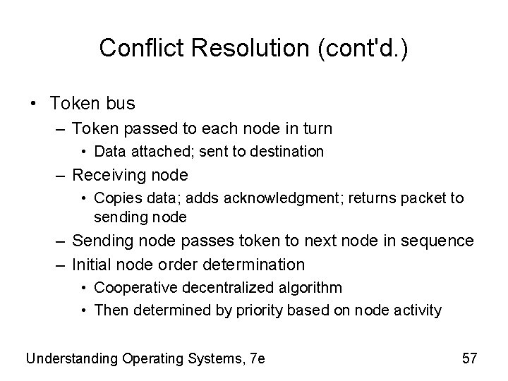 Conflict Resolution (cont'd. ) • Token bus – Token passed to each node in