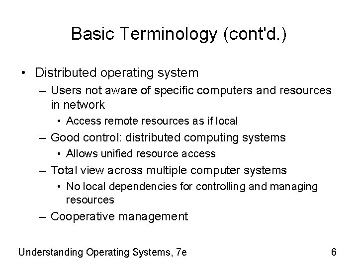 Basic Terminology (cont'd. ) • Distributed operating system – Users not aware of specific