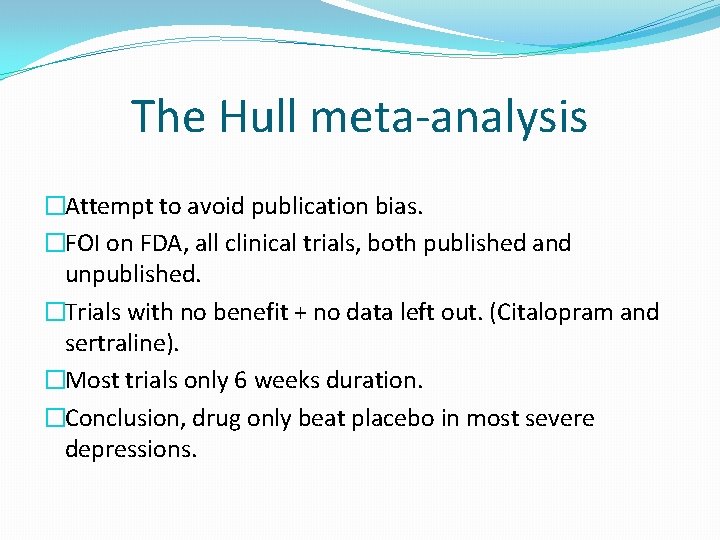 The Hull meta-analysis �Attempt to avoid publication bias. �FOI on FDA, all clinical trials,
