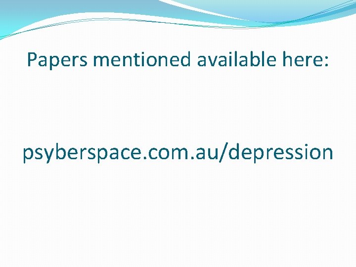 Papers mentioned available here: psyberspace. com. au/depression 
