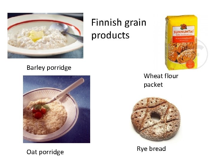 Finnish grain products Barley porridge Oat porridge Wheat flour packet Rye bread 