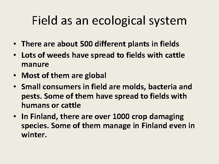 Field as an ecological system • There about 500 different plants in fields •