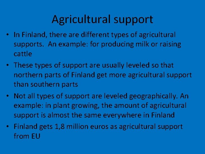Agricultural support • In Finland, there are different types of agricultural supports. An example:
