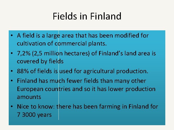 Fields in Finland • A field is a large area that has been modified