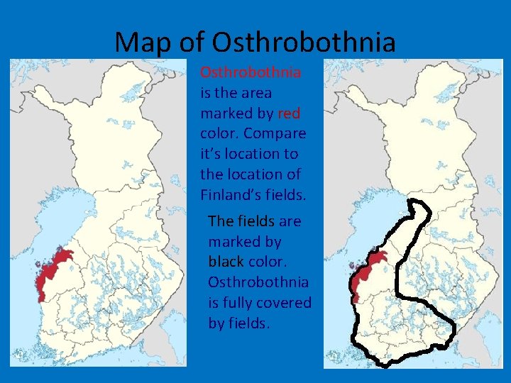Map of Osthrobothnia is the area marked by red color. Compare it’s location to