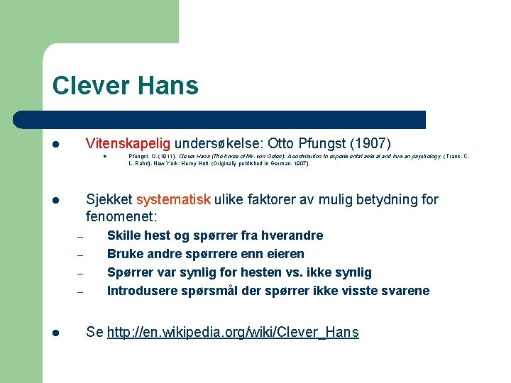 Clever Hans Vitenskapelig undersøkelse: Otto Pfungst (1907) l l Sjekket systematisk ulike faktorer av