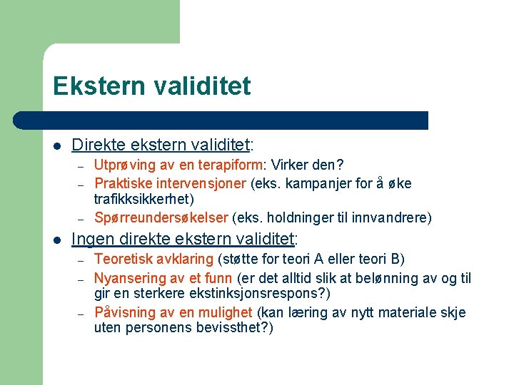 Ekstern validitet l Direkte ekstern validitet: – – – l Utprøving av en terapiform: