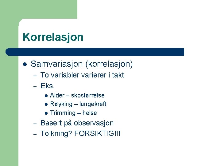 Korrelasjon l Samvariasjon (korrelasjon) – – To variabler varierer i takt Eks. l l