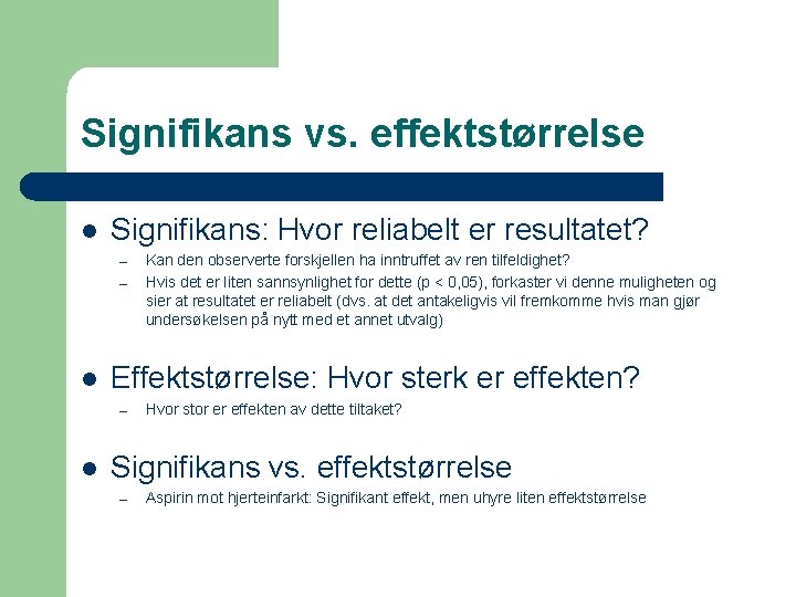 Signifikans vs. effektstørrelse l Signifikans: Hvor reliabelt er resultatet? – – l Effektstørrelse: Hvor