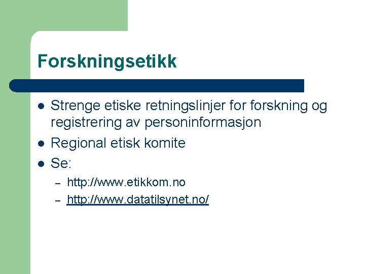 Forskningsetikk l l l Strenge etiske retningslinjer forskning og registrering av personinformasjon Regional etisk