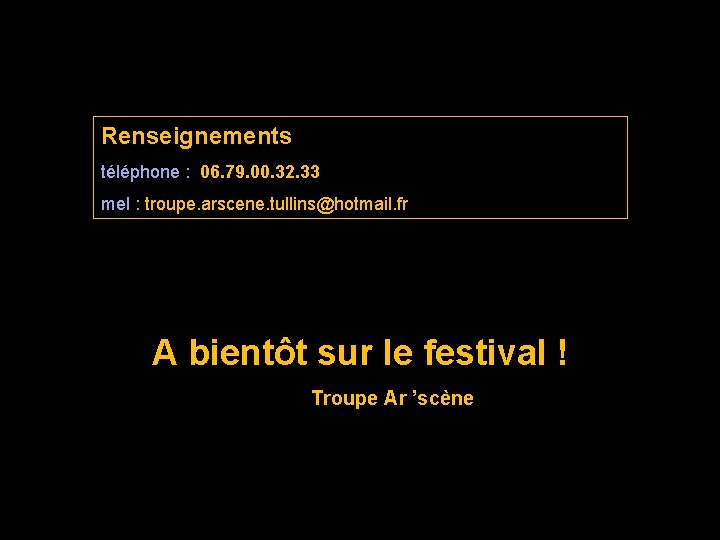 Renseignements téléphone : 06. 79. 00. 32. 33 mel : troupe. arscene. tullins@hotmail. fr