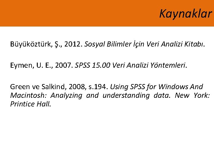Kaynaklar Büyüköztürk, Ş. , 2012. Sosyal Bilimler İçin Veri Analizi Kitabı. Eymen, U. E.
