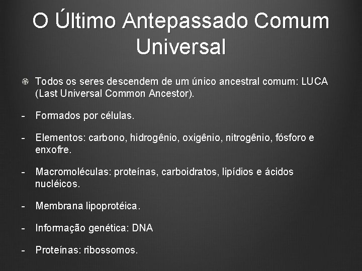 O Último Antepassado Comum Universal Todos os seres descendem de um único ancestral comum: