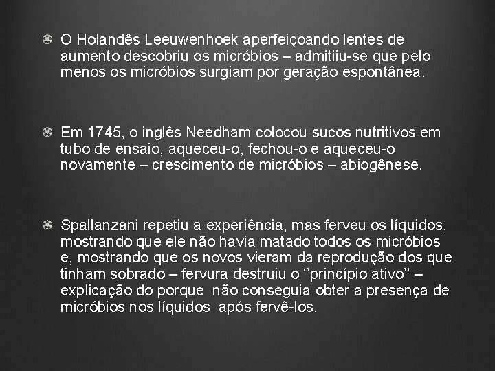 O Holandês Leeuwenhoek aperfeiçoando lentes de aumento descobriu os micróbios – admitiiu-se que pelo