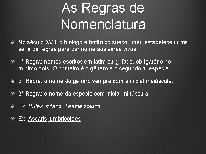 As Regras de Nomenclatura No século XVIII o biólogo e botânico sueco Lineu estabeleceu