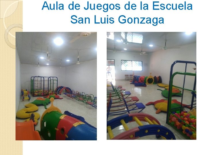 Aula de Juegos de la Escuela San Luis Gonzaga Aula de Juegos de la Escuela San Luis Gonzaga