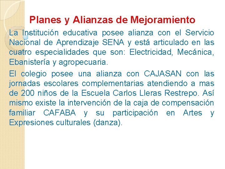 Planes y Alianzas de Mejoramiento La Institución educativa posee alianza con el Servicio Nacional Planes y Alianzas de Mejoramiento La Institución educativa posee alianza con el Servicio Nacional