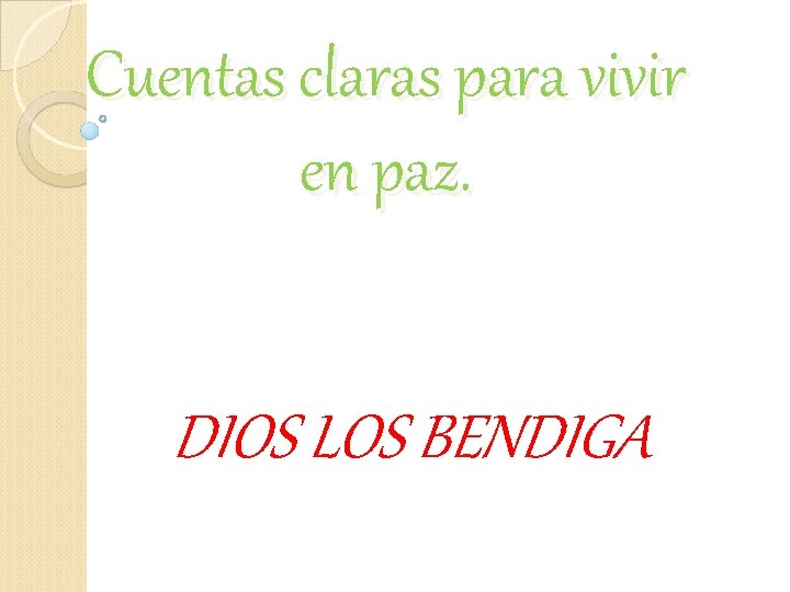 Cuentas claras para vivir en paz. DIOS LOS BENDIGA Cuentas claras para vivir en paz. DIOS LOS BENDIGA