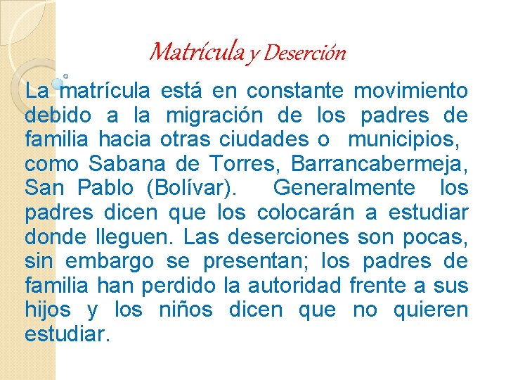Matrícula y Deserción La matrícula está en constante movimiento debido a la migración de Matrícula y Deserción La matrícula está en constante movimiento debido a la migración de