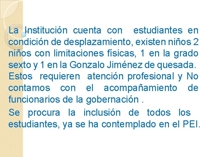La Institución cuenta con estudiantes en condición de desplazamiento, existen niños 2 niños con La Institución cuenta con estudiantes en condición de desplazamiento, existen niños 2 niños con