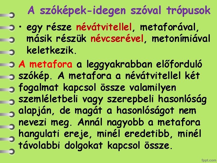 A szóképek-idegen szóval trópusok • egy része névátvitellel, metaforával, másik részük névcserével, metonímiával keletkezik.