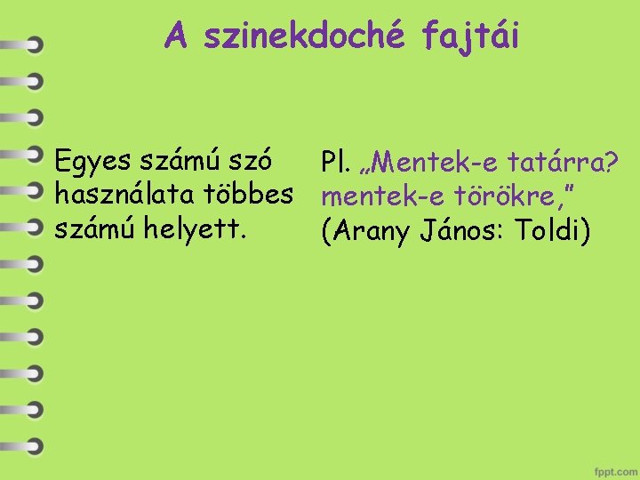 A szinekdoché fajtái Egyes számú szó Pl. „Mentek-e tatárra? használata többes mentek-e törökre, ”