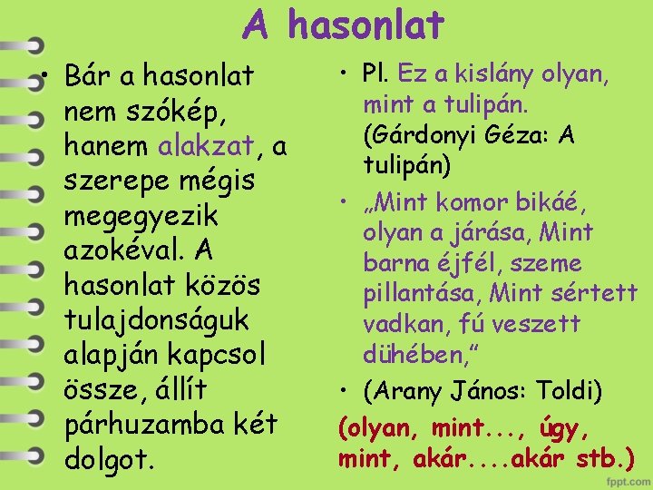 A hasonlat • Bár a hasonlat nem szókép, hanem alakzat, a szerepe mégis megegyezik