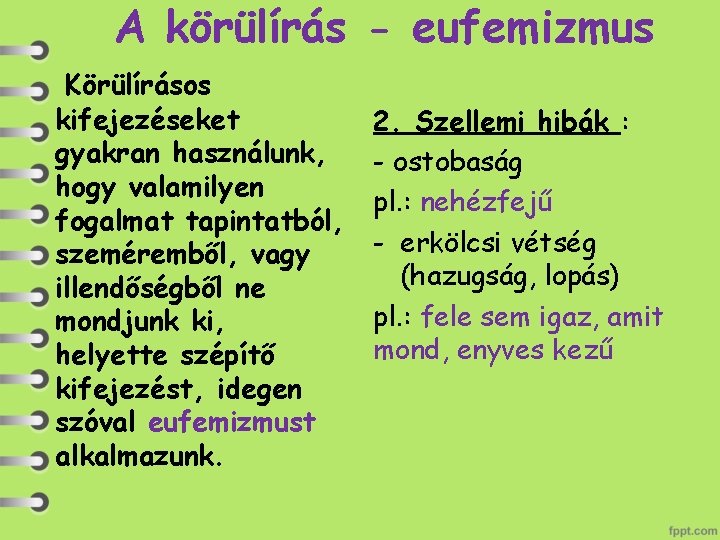 A körülírás - eufemizmus Körülírásos kifejezéseket gyakran használunk, hogy valamilyen fogalmat tapintatból, szeméremből, vagy