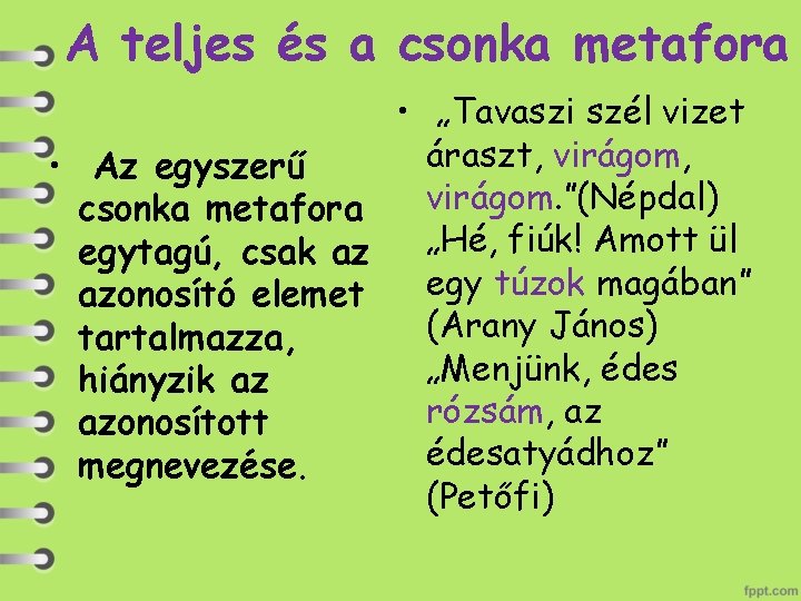 A teljes és a csonka metafora • „Tavaszi szél vizet áraszt, virágom, • Az