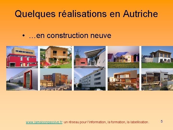 Quelques réalisations en Autriche • …en construction neuve www. lamaisonpassive. fr: un réseau pour