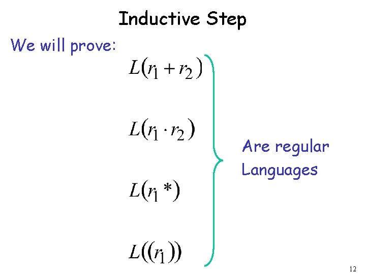 Inductive Step We will prove: Are regular Languages 12 Inductive Step We will prove: Are regular Languages 12