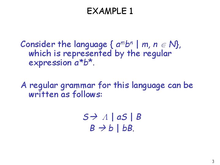 EXAMPLE 1 Consider the language { ambn | m, n N}, which is represented EXAMPLE 1 Consider the language { ambn | m, n N}, which is represented