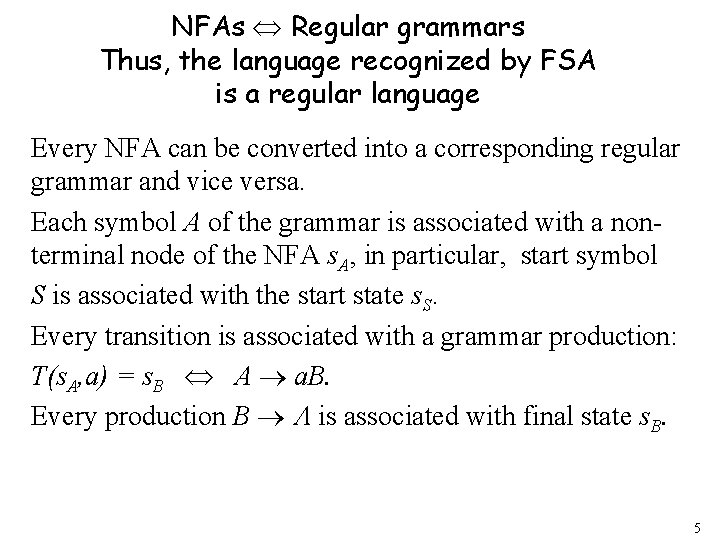 NFAs Regular grammars Thus, the language recognized by FSA is a regular language Every NFAs Regular grammars Thus, the language recognized by FSA is a regular language Every