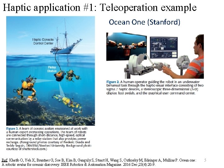 Haptic application #1: Teleoperation example Ocean One (Stanford) Ref: Khatib O, Yeh X, Brantner