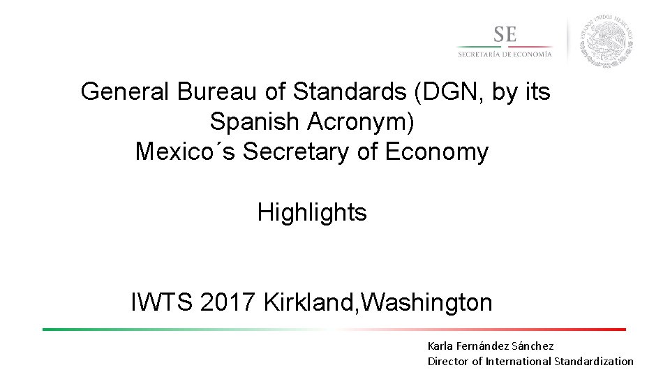  General Bureau of Standards (DGN, by its Spanish Acronym) Mexico´s Secretary of Economy