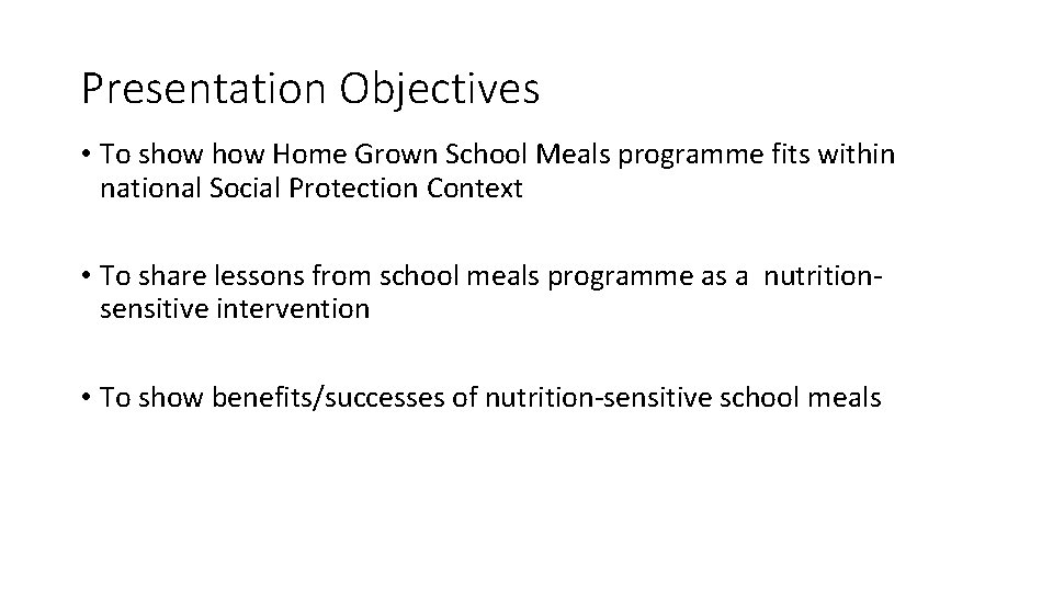 Presentation Objectives • To show Home Grown School Meals programme fits within national Social