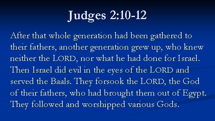 Judges 2: 10 -12 After that whole generation had been gathered to their fathers,