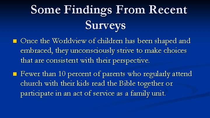Some Findings From Recent Surveys n Once the Worldview of children has been shaped