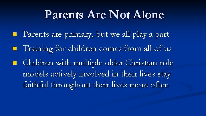Parents Are Not Alone n Parents are primary, but we all play a part