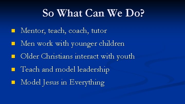 So What Can We Do? n Mentor, teach, coach, tutor n Men work with