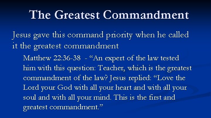 The Greatest Commandment Jesus gave this command priority when he called it the greatest