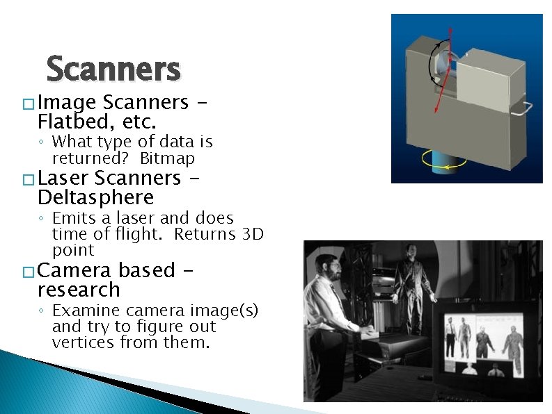 Scanners � Image Scanners Flatbed, etc. ◦ What type of data is returned? Bitmap Scanners � Image Scanners Flatbed, etc. ◦ What type of data is returned? Bitmap
