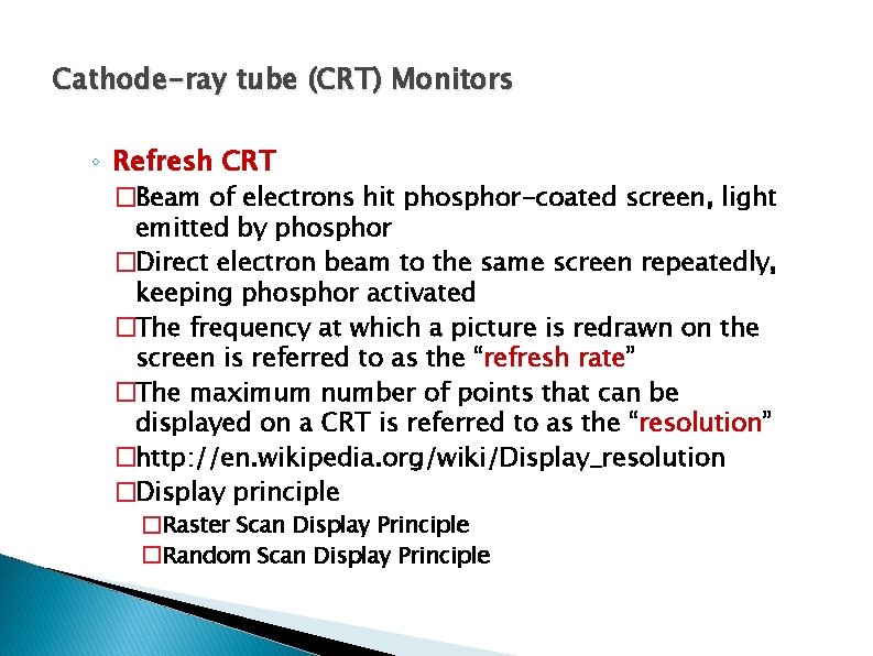 Cathode-ray tube (CRT) Monitors ◦ Refresh CRT �Beam of electrons hit phosphor-coated screen, light Cathode-ray tube (CRT) Monitors ◦ Refresh CRT �Beam of electrons hit phosphor-coated screen, light