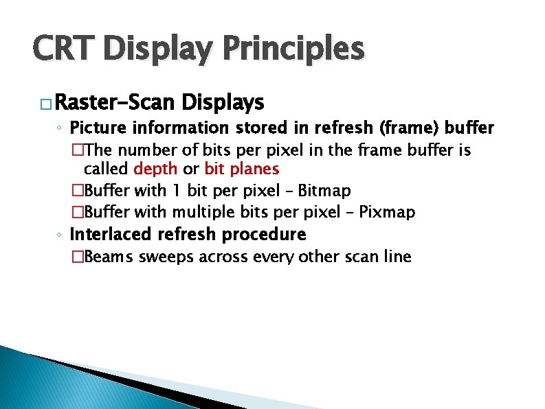 CRT Display Principles � Raster-Scan Displays ◦ Picture information stored in refresh (frame) buffer CRT Display Principles � Raster-Scan Displays ◦ Picture information stored in refresh (frame) buffer