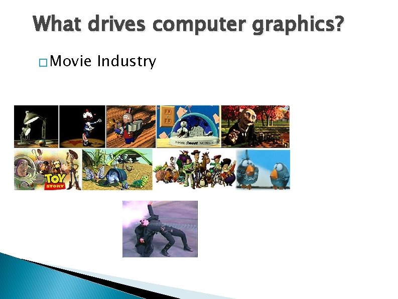 What drives computer graphics? � Movie Industry What drives computer graphics? � Movie Industry