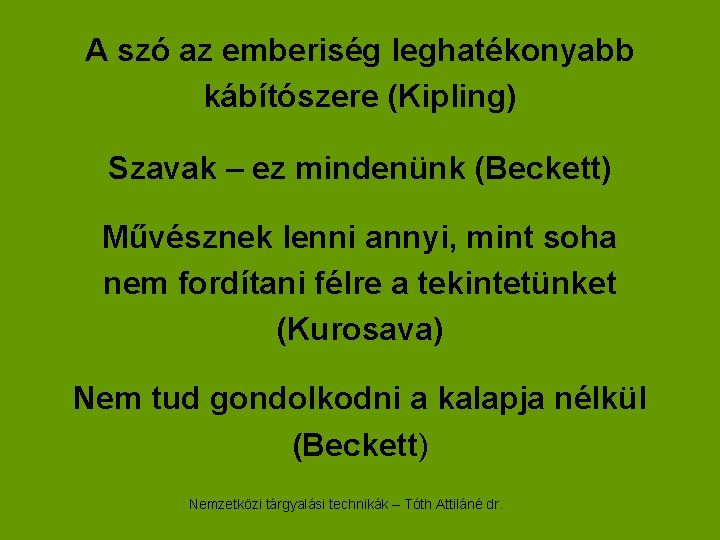 A szó az emberiség leghatékonyabb kábítószere (Kipling) Szavak – ez mindenünk (Beckett) Művésznek lenni