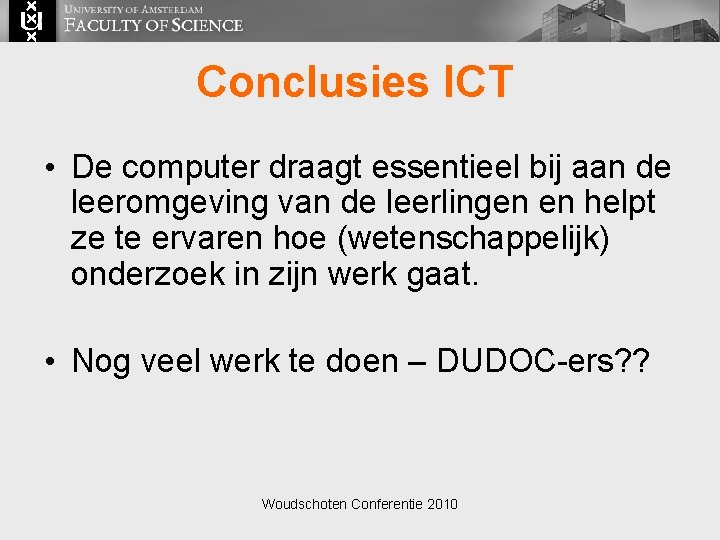 Conclusies ICT • De computer draagt essentieel bij aan de leeromgeving van de leerlingen